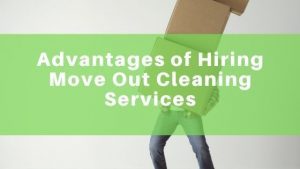 Read more about the article What Are The Advantage Of Hiring Move Out Cleaning Services?