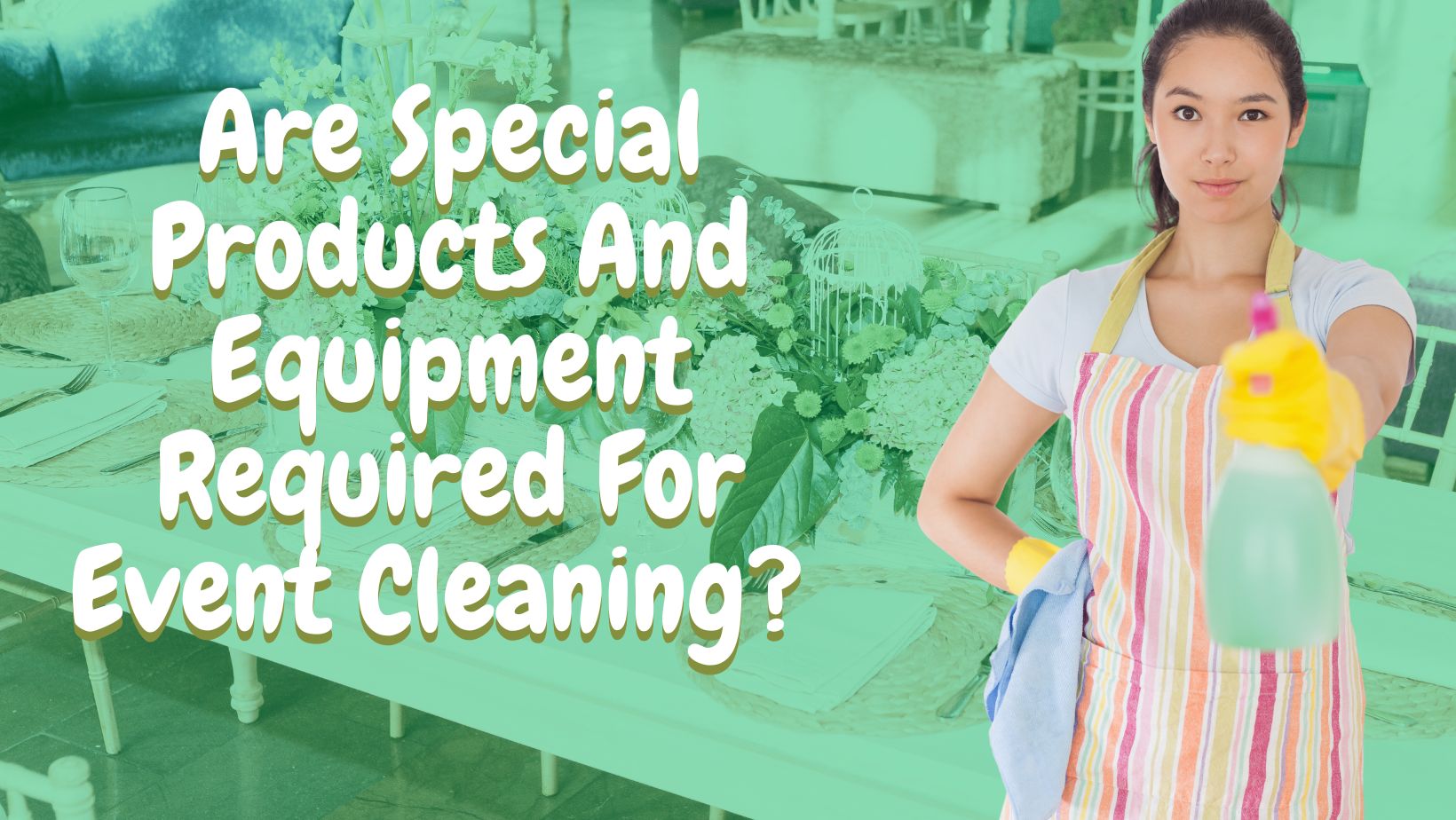 You are currently viewing Are Special Products And Equipment Required For Event Cleaning?